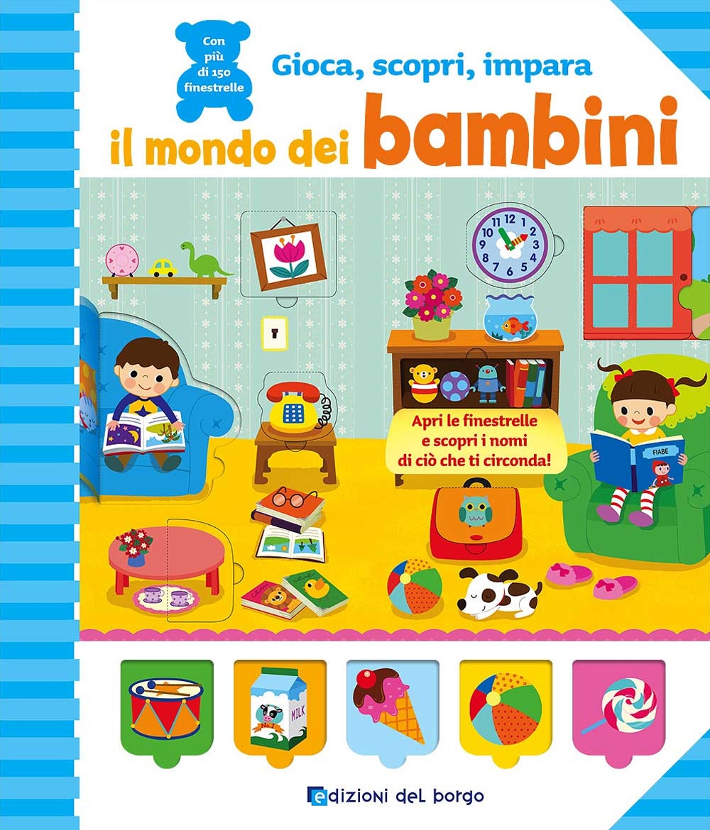 Il mondo dei bambini. Gioca, scopri, impara. Ediz. a colori Il mondo dei bambini. Gioca, scopri, impara. Ediz. a colori