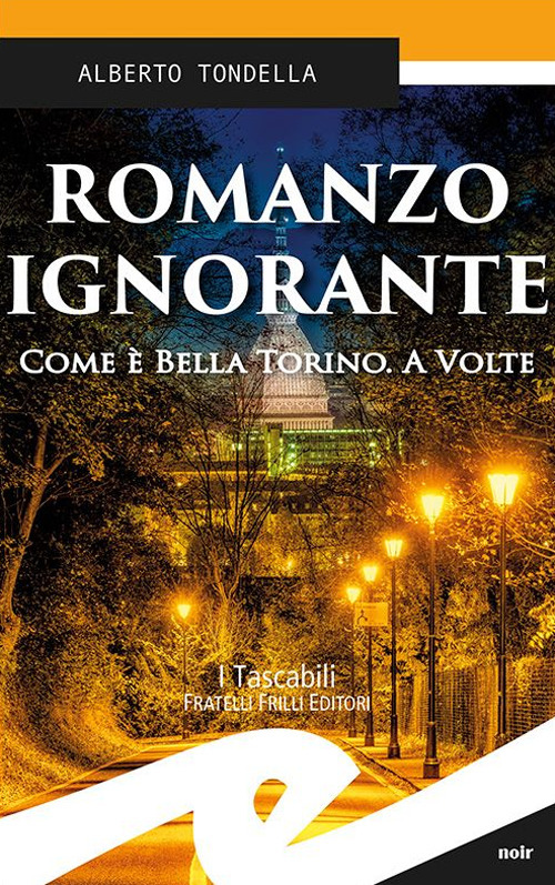 Romanzo ignorante. Come è bella Torino. A volte Romanzo ignorante. Come è bella Torino. A volte