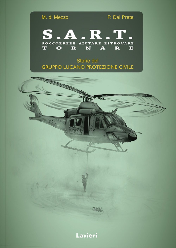 S.A.R.T. Soccorrere aiutare ritrovare tornare. Storie del Gruppo lucano protezione civile S.A.R.T. Soccorrere aiutare ritrovare tornare. Storie del Gruppo lucano protezione civile