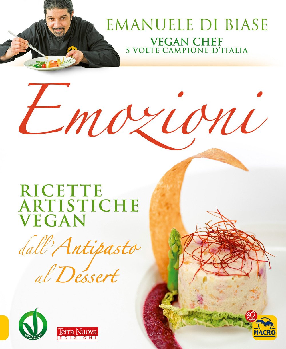 Emozioni. Ricette artistiche vegan. Dall'antipasto al dessert Emozioni. Ricette artistiche vegan. Dall'antipasto al dessert