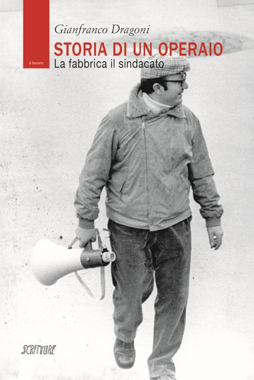 Storia di un operaio. La fabbrica il sindacato Storia di un operaio. La fabbrica il sindacato