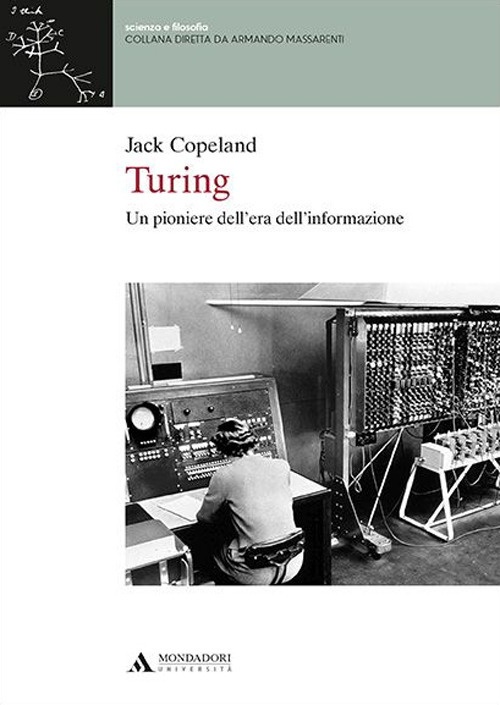 Turing. Un pioniere dell'era dell'informazione Turing. Un pioniere dell'era dell'informazione