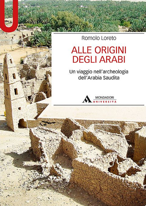 Alle origini degli arabi. Un viaggio nell'archeologia dell'Arabia Saudita Alle origini degli arabi. Un viaggio nell'archeologia dell'Arabia Saudita