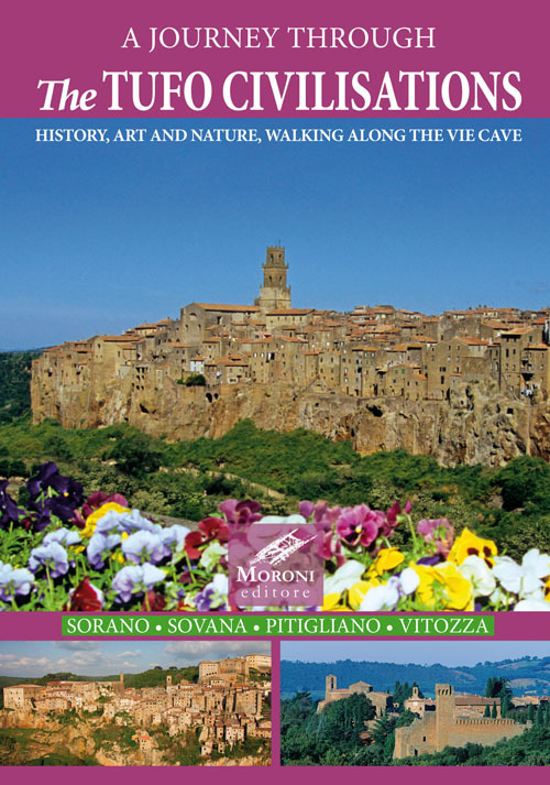 A journey through the tufo civilisations. History, art and nature, walking along the vie cave. Sorano Sovana Pitigliano Vitozza A journey through the tufo civilisations. History, art and nature, walking along the vie cave. Sorano Sovana Pitigliano Vitozza