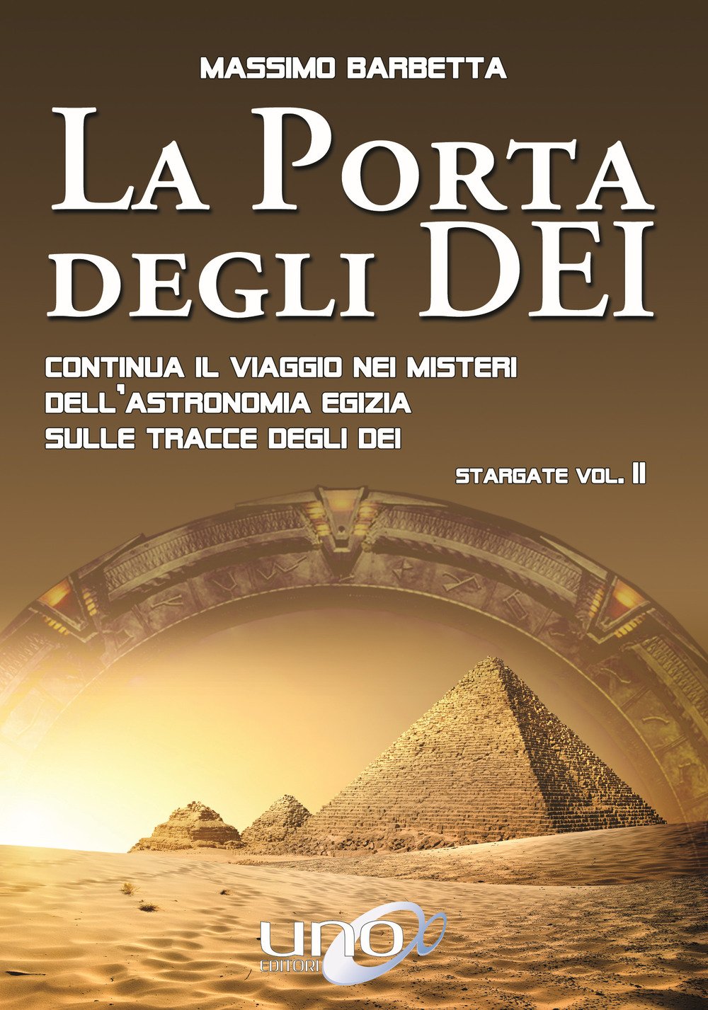 La porta degli dei. Continua il viaggio nei misteri dell'astronomia egizia sulle tracce degli dei. Stargate. Vol. 2 La porta degli dei. Continua il viaggio nei misteri dell'astronomia egizia sulle tracce degli dei. Stargate. Vol. 2