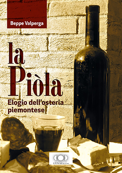 La piòla. Elogio dell'osteria piemontese La piòla. Elogio dell'osteria piemontese