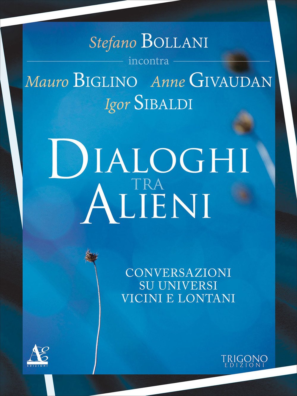 Dialogo tra alieni. Conversazioni su universi vicini e lontani Dialogo tra alieni. Conversazioni su universi vicini e lontani