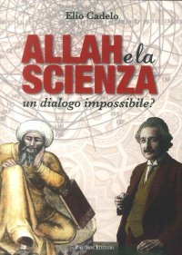 Allah e la Scienza. Un Dialogo Impossibile?