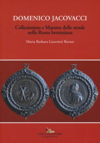 Domenico Jacovacci. Collezionista e Maestro delle strade nella Roma berniniana