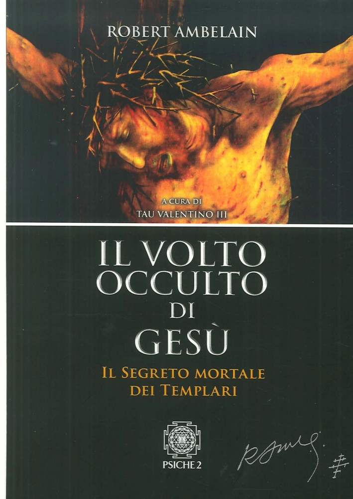 Il Volto Occulto di Gesù. Il segreto mortale dei templari Il Volto Occulto di Gesù. Il segreto mortale dei templari