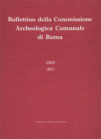 Bullettino della Commissione Archeologica Comunale di Roma. CXVI. 2015 Bullettino della Commissione Archeologica Comunale di Roma. CXVI. 2015