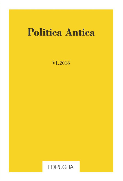 Politica antica. Rivista di prassi e cultura politica nel mondo greco e romano (2016). Vol. 6 Politica antica. Rivista di prassi e cultura politica nel mondo greco e romano (2016). Vol. 6