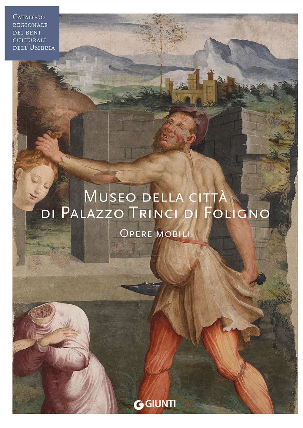 Museo della Città di Palazzo Trinci a Foligno. Opere mobili Museo della Città di Palazzo Trinci a Foligno. Opere mobili