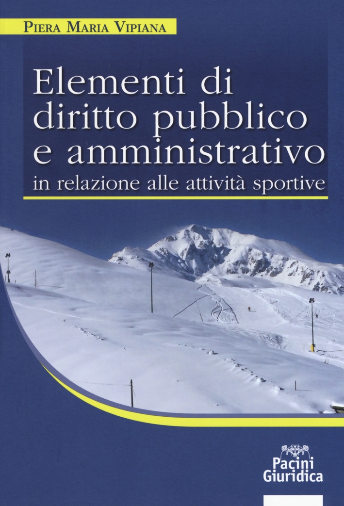 Elementi di diritto pubblico e amministrativo in relazione alle attività sportive Elementi di diritto pubblico e amministrativo in relazione alle attività sportive