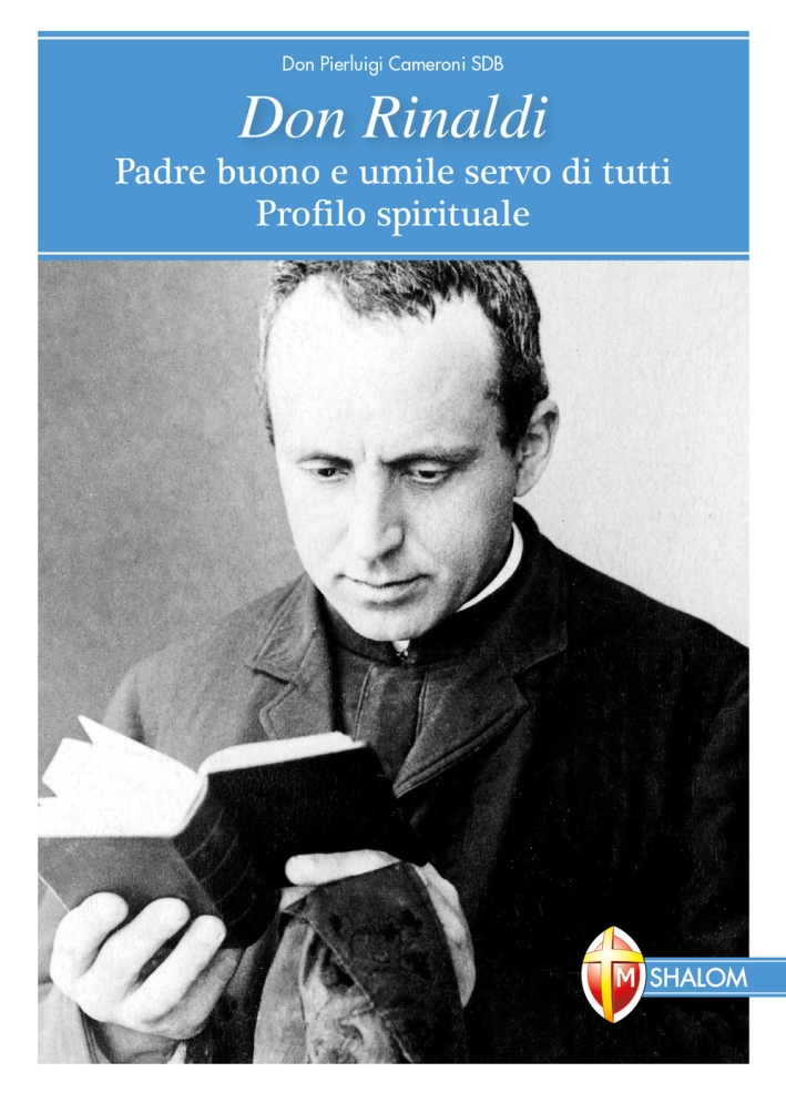 Don Rinaldi. Padre buono e umile servo di tutti. Profilo spirituale Don Rinaldi. Padre buono e umile servo di tutti. Profilo spirituale