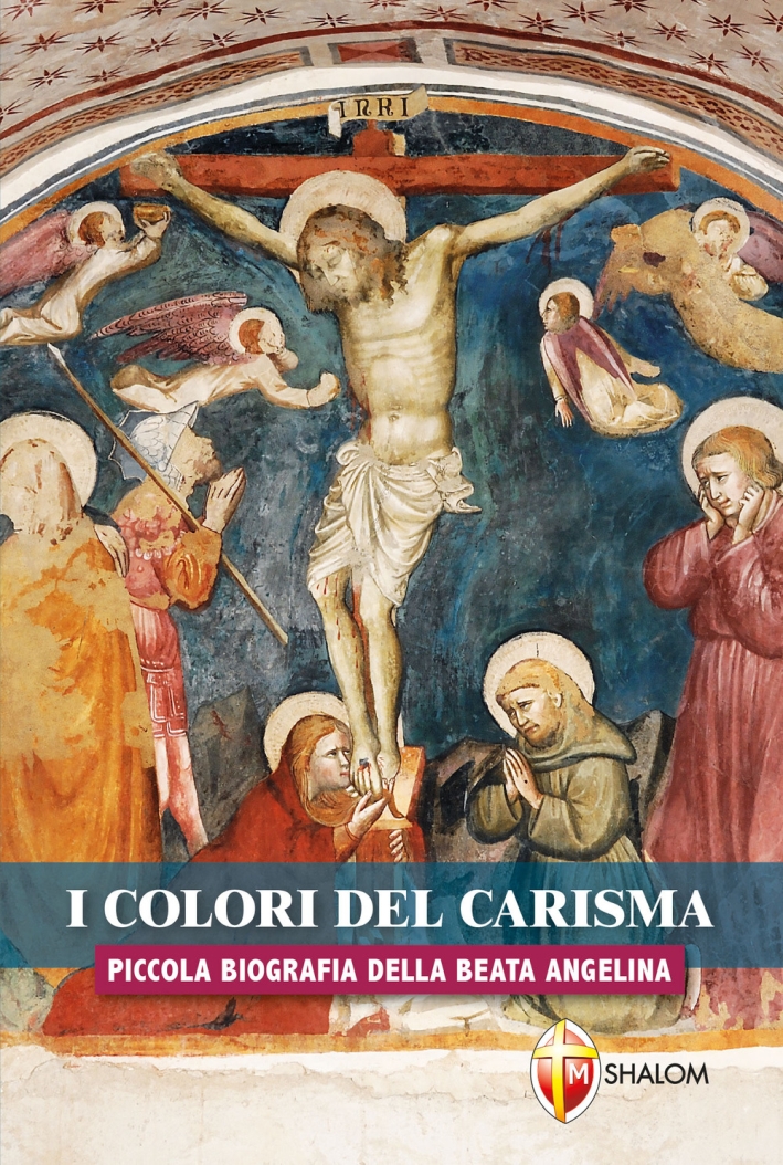 I colori del carisma. Piccola biografia della beata Angelina I colori del carisma. Piccola biografia della beata Angelina