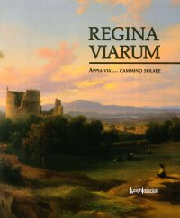 Regina viarum. Appia via... cammino solare.