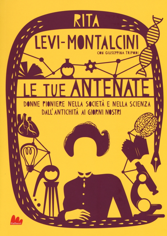Le tue antenate. Donne pioniere nella società e nella scienza dall'antichità ai giorni nostri Le tue antenate. Donne pioniere nella società e nella scienza dall'antichità ai giorni nostri