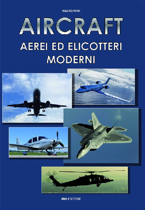 Aircraft. Aerei ed elicotteri moderni Aircraft. Aerei ed elicotteri moderni