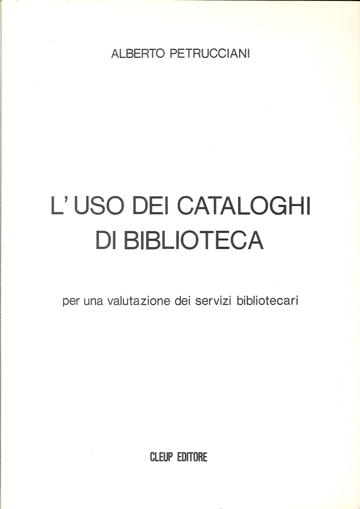 L'Uso dei Cataloghi di Biblioteca. Per una Valutazione dei Servizi Bibliotecari L'Uso dei Cataloghi di Biblioteca. Per una Valutazione dei Servizi Bibliotecari