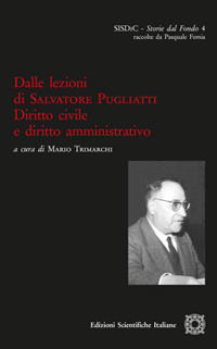 Dalle lezioni di Salvatore Pugliatti. Diritto civile e diritto amministrativo Dalle lezioni di Salvatore Pugliatti. Diritto civile e diritto amministrativo