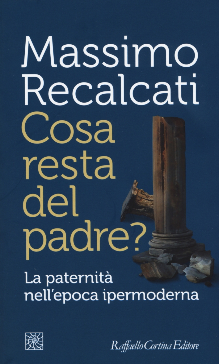 Cosa resta del padre? La paternità nell'epoca ipermoderna Cosa resta del padre? La paternità nell'epoca ipermoderna