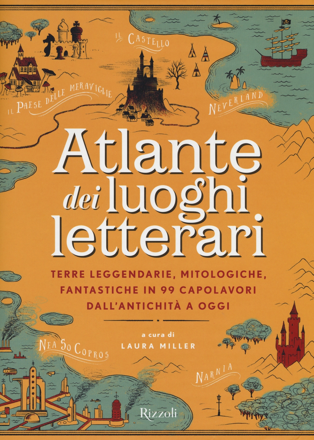 Atlante dei luoghi letterari. Terre leggendarie, mitologiche, fantastiche in 99 capolavori dall'antichità a oggi Atlante dei luoghi letterari. Terre leggendarie, mitologiche, fantastiche in 99 capolavori dall'antichità a oggi
