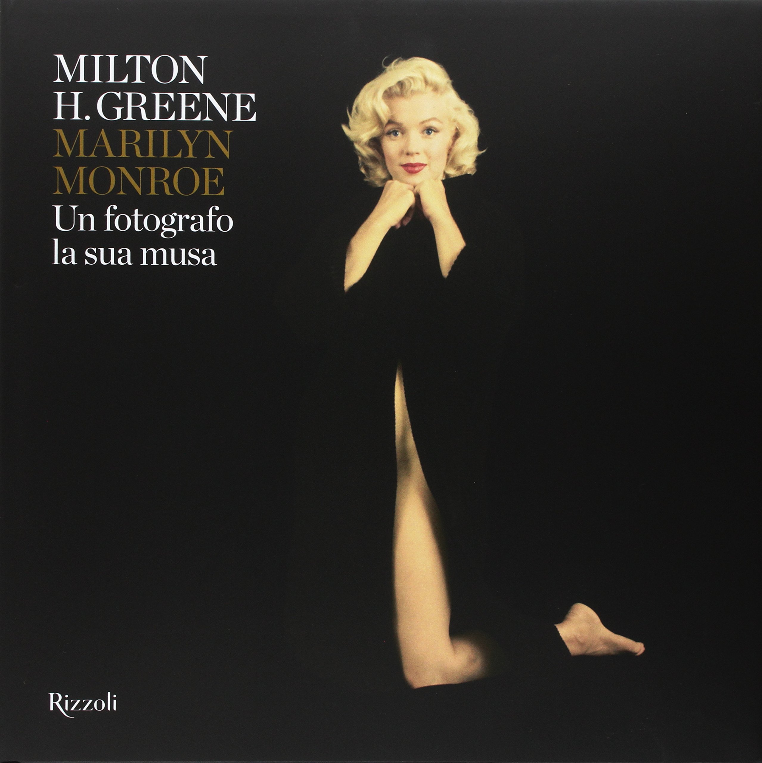 Milton H. Greene Marilyn Monroe. Un fotografo, la sua musa Milton H. Greene Marilyn Monroe. Un fotografo, la sua musa