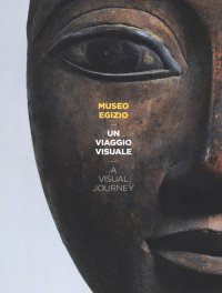 Museo egizio. Un viaggio visuale. A visual journey