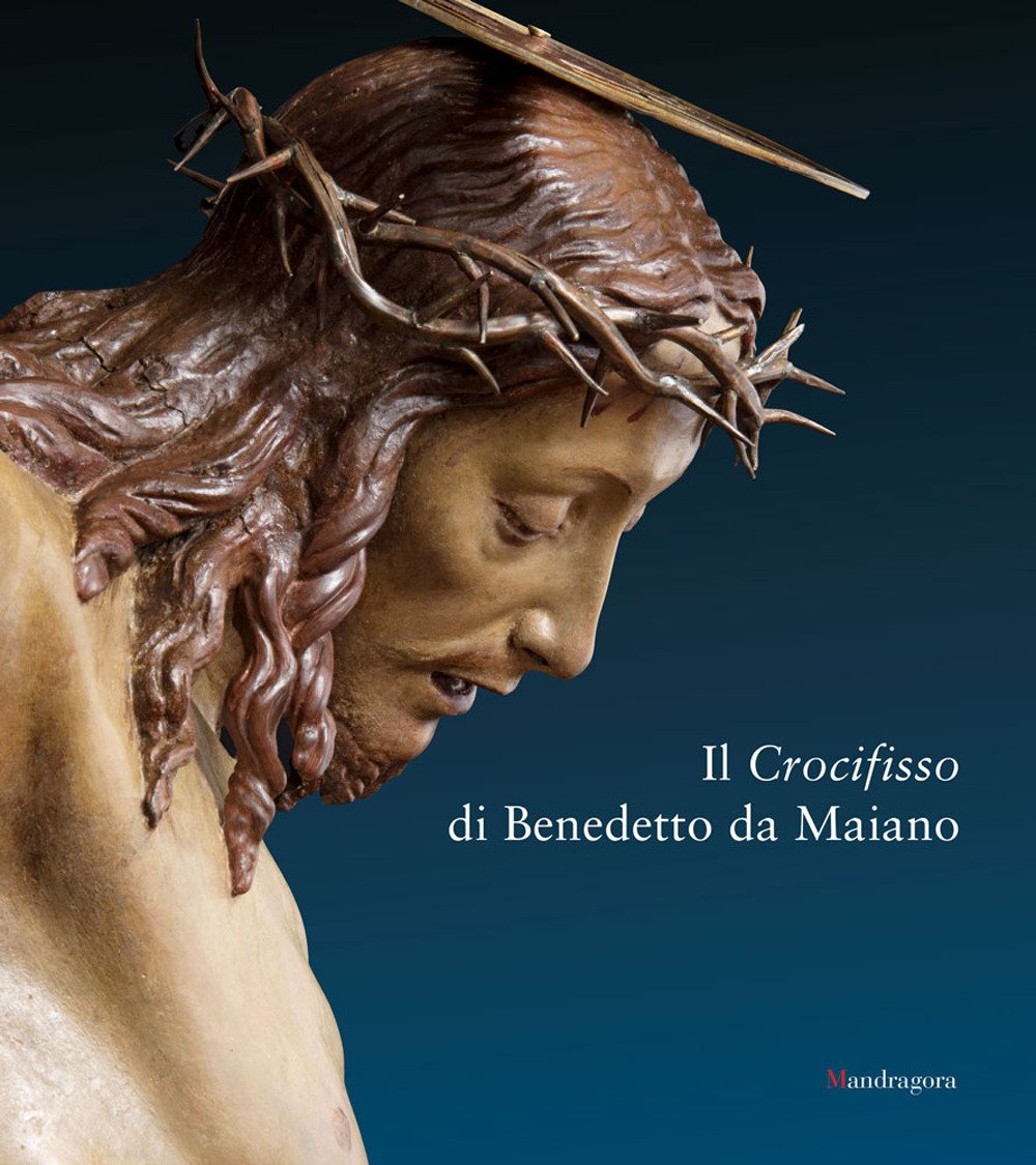 Il crocifisso di Benedetto da Maiano Il crocifisso di Benedetto da Maiano