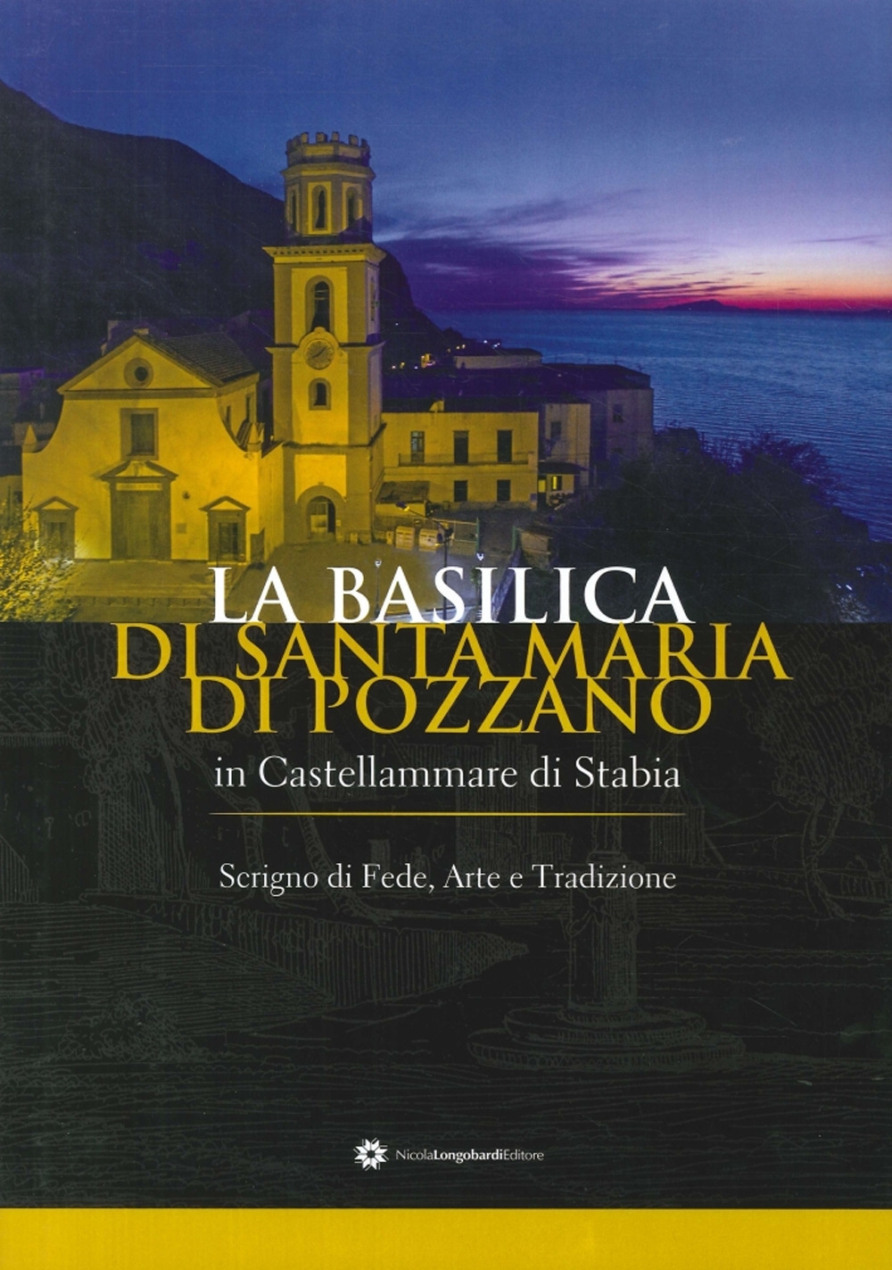 La Basilica di Santa Maria di Pozzano a Castellammare di Stabia. Scrigno di Fede, Arte e Tradizione La Basilica di Santa Maria di Pozzano a Castellammare di Stabia. Scrigno di Fede, Arte e Tradizione