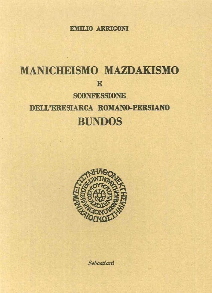 Manicheismo Mazdakismo e sconfessione dell'eresiarca romano-persiano Bundos Manicheismo Mazdakismo e sconfessione dell'eresiarca romano-persiano Bundos