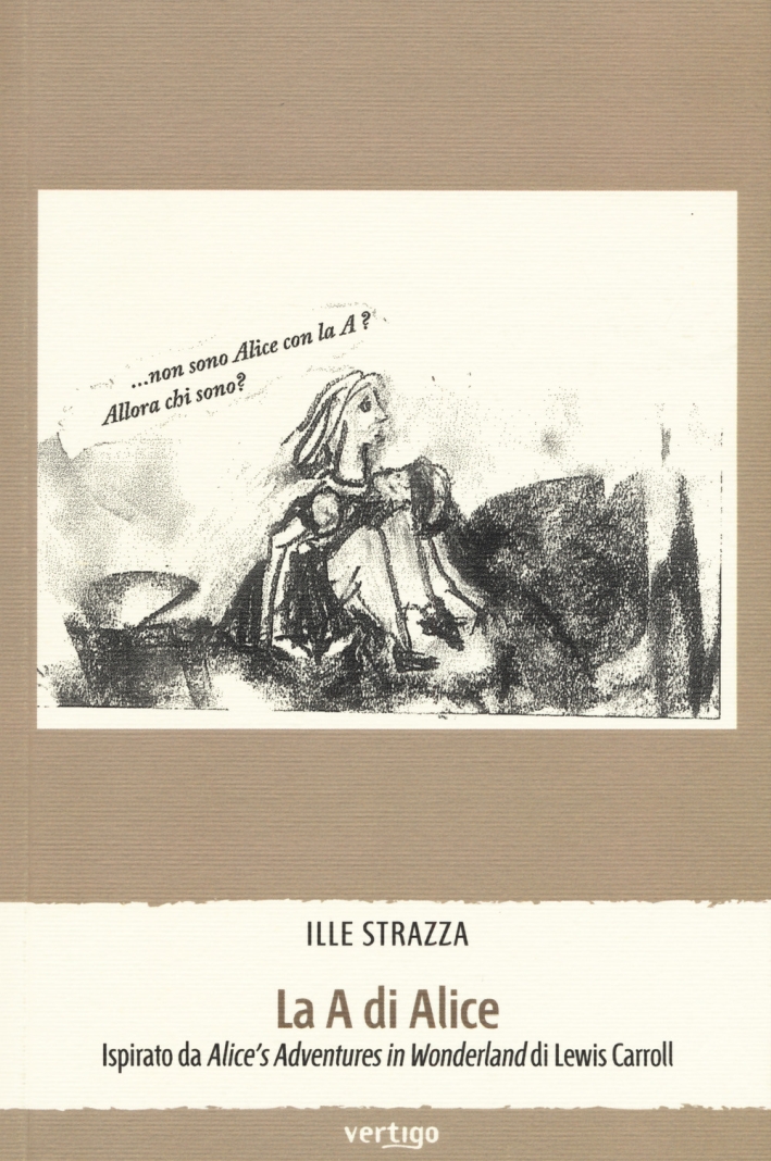 La A di Alice. Ispirato da Alice's Adventures in Wonderland di Lewiss Carroll La A di Alice. Ispirato da Alice's Adventures in Wonderland di Lewiss Carroll