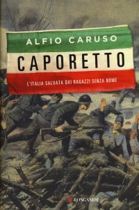 Caporetto. L'Italia salvata dai ragazzi senza nome