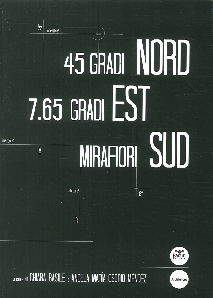 45 gradi Nord 7.65 gradi Est Mirafiori Sud. Ediz. italiana e inglese 45 gradi Nord 7.65 gradi Est Mirafiori Sud. Ediz. italiana e inglese
