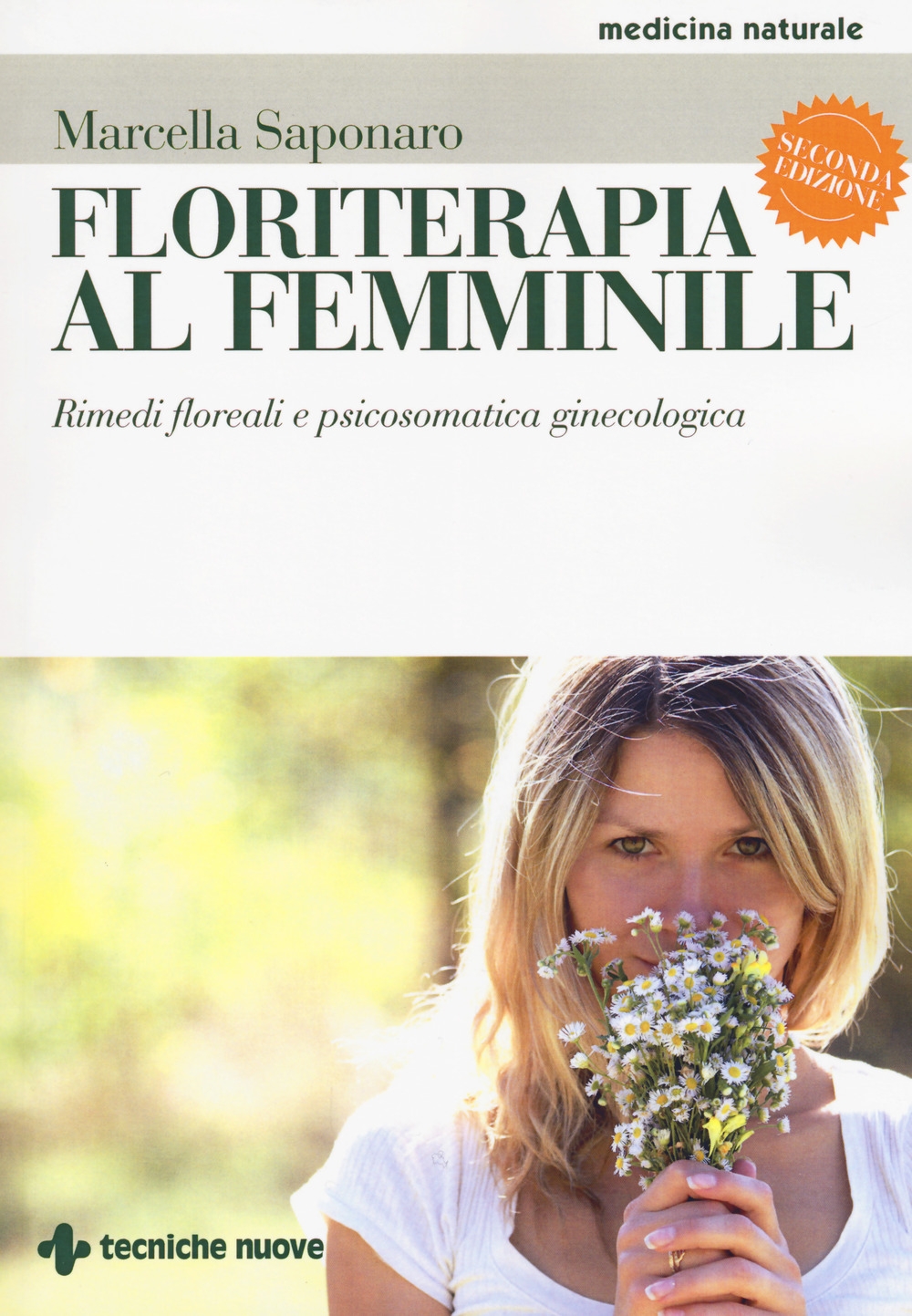 Floriterapia al femminile. Rimedi floreali e psicosomatica ginecologica Floriterapia al femminile. Rimedi floreali e psicosomatica ginecologica