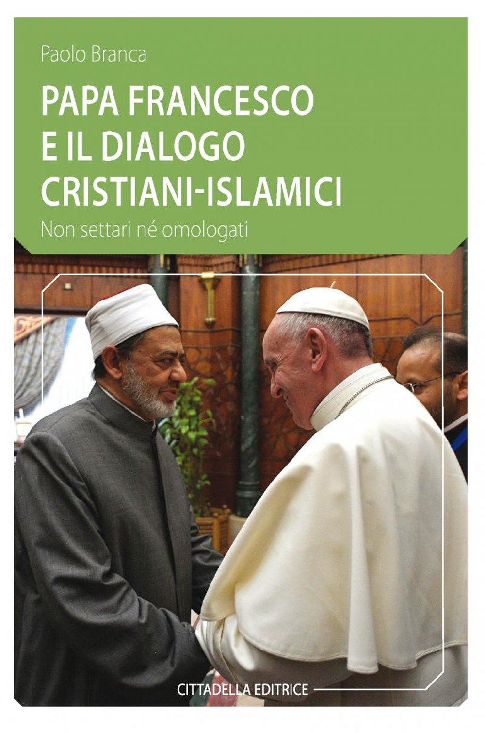 Papa Francesco e il dialogo cristiani-islamici. Non settari né omologati Papa Francesco e il dialogo cristiani-islamici. Non settari né omologati