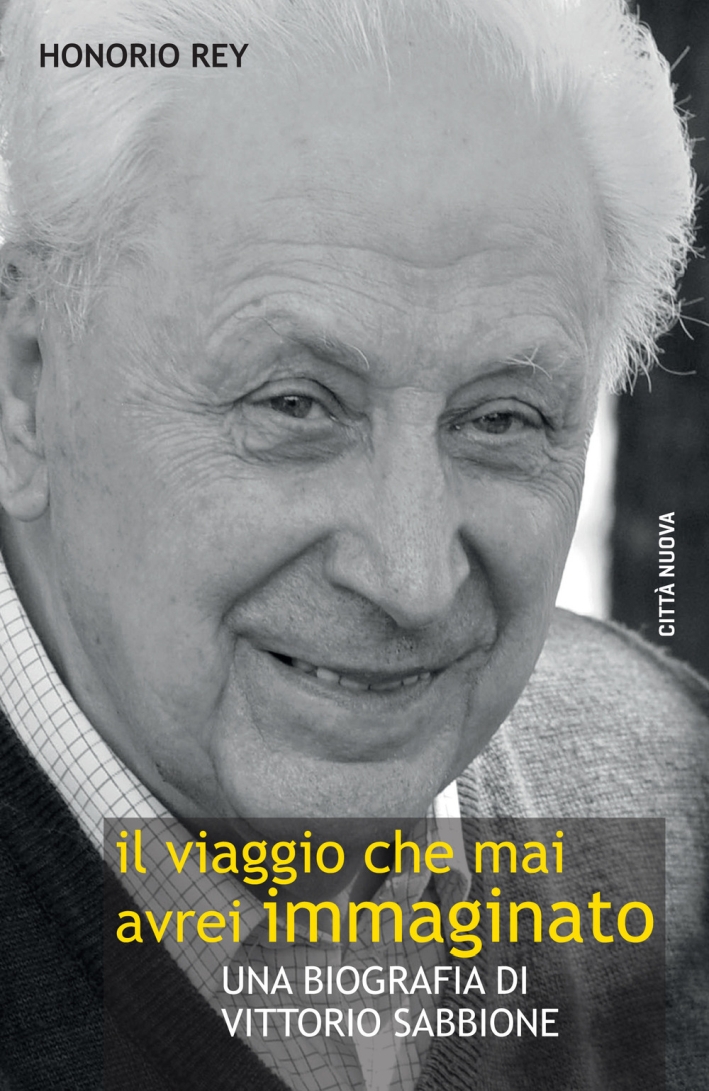 Il viaggio che mai avrei immaginato. Una biografia di Vittorio Sabbione Il viaggio che mai avrei immaginato. Una biografia di Vittorio Sabbione