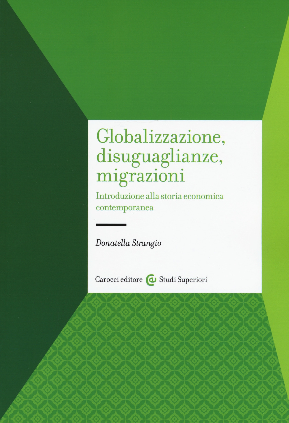 Globalizzazione, disuguaglianze, migrazioni. Introduzione alla storia economica contemporanea Globalizzazione, disuguaglianze, migrazioni. Introduzione alla storia economica contemporanea