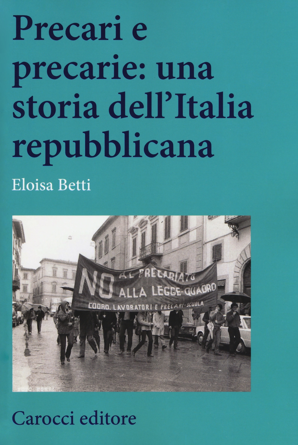 Precari e precarie: una storia dell'Italia repubblicana Precari e precarie: una storia dell'Italia repubblicana