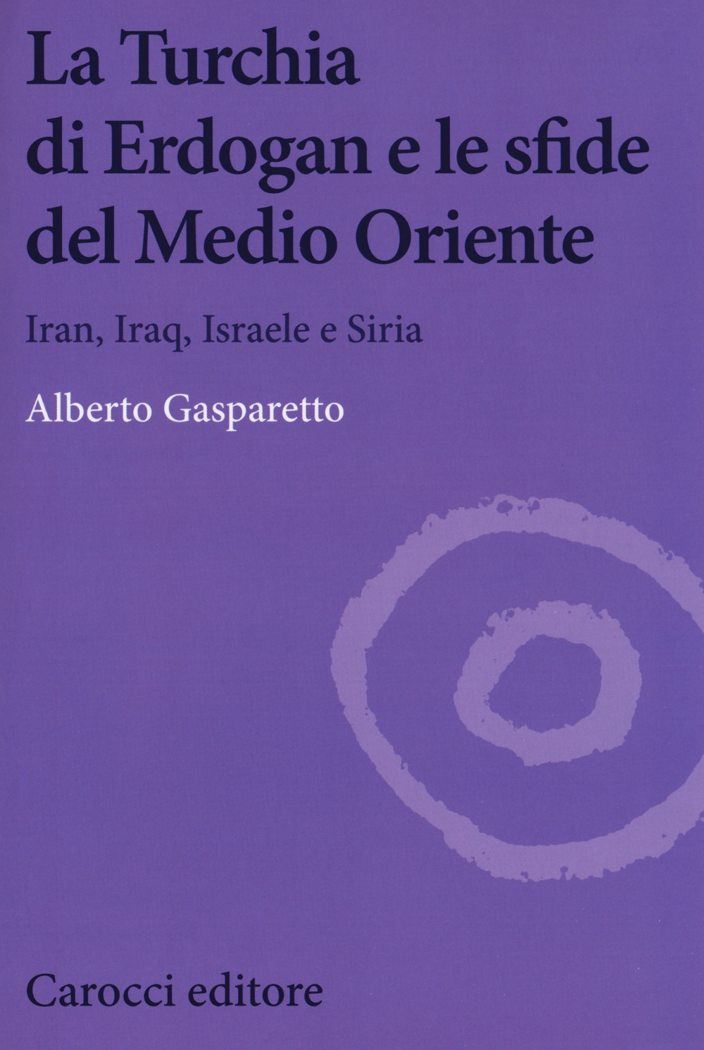 La Turchia di Erdogan e le sfide del medio oriente. Iran, Iraq, Israele e Siria La Turchia di Erdogan e le sfide del medio oriente. Iran, Iraq, Israele e Siria