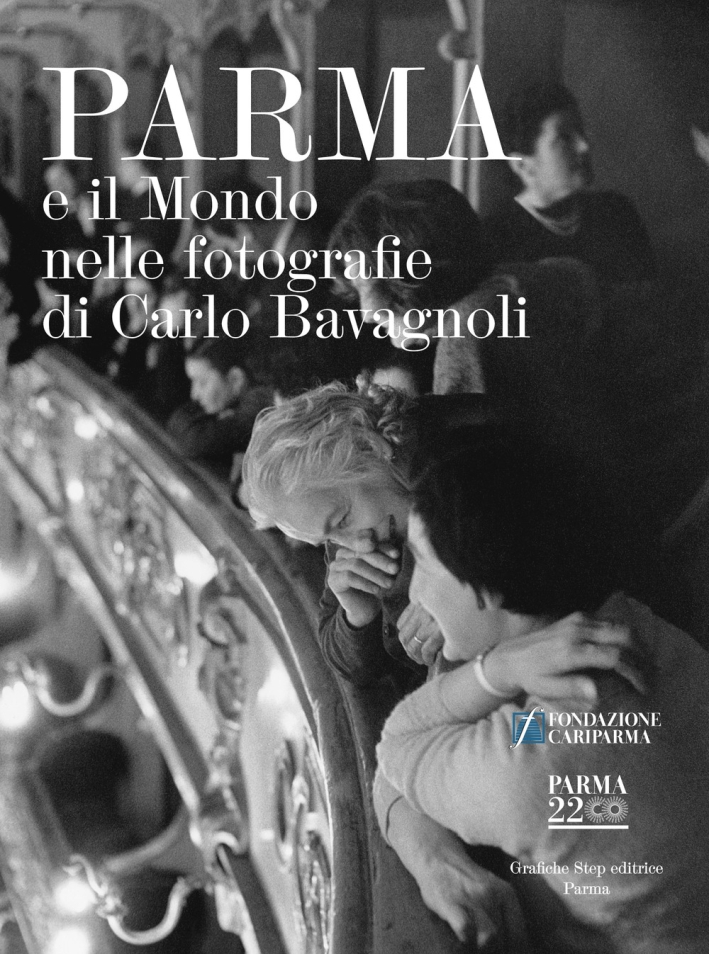 Parma e il mondo nelle fotografie di Carlo Bavagnoli Parma e il mondo nelle fotografie di Carlo Bavagnoli