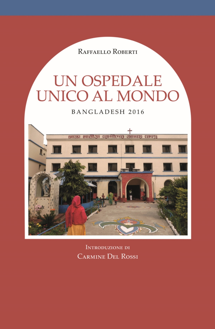 Un ospedale unico al mondo. Bangladesh 2016 Un ospedale unico al mondo. Bangladesh 2016