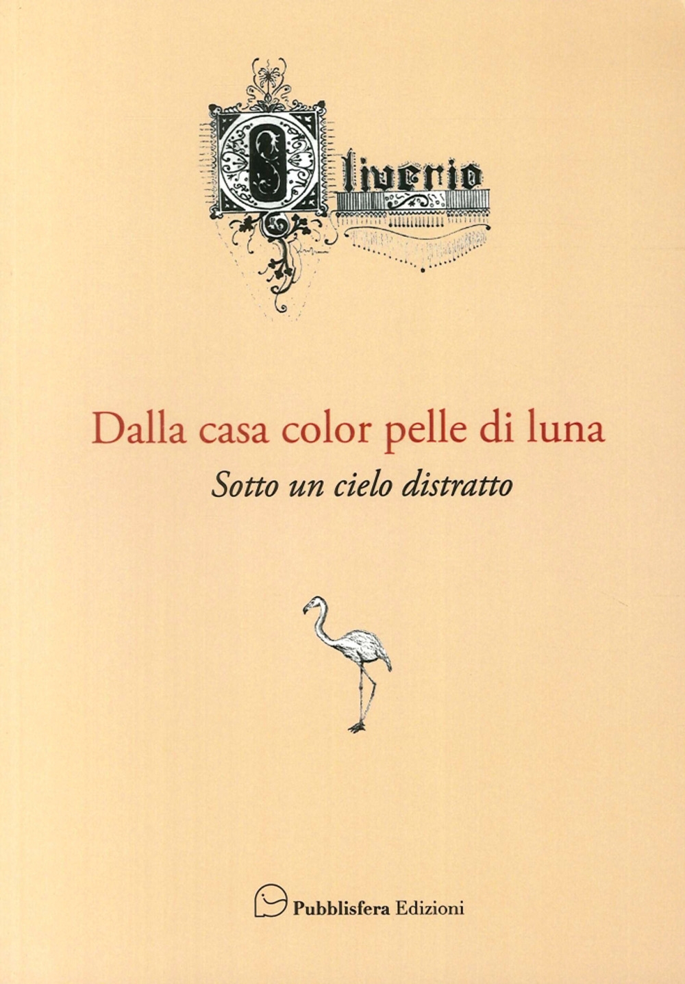 Dalla casa color pelle di luna. Sotto un cielo distratto Dalla casa color pelle di luna. Sotto un cielo distratto