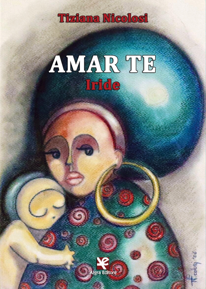Amar te. Iride Amar te. Iride