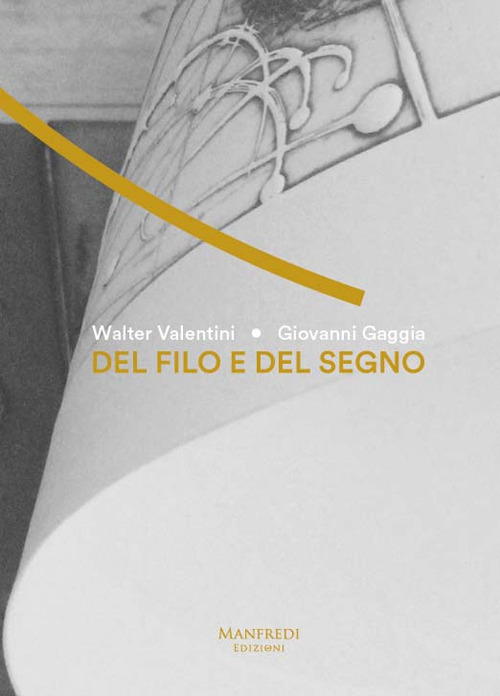 Del filo e del segno. Walter Valentini e Giovanni Gaggia Del filo e del segno. Walter Valentini e Giovanni Gaggia