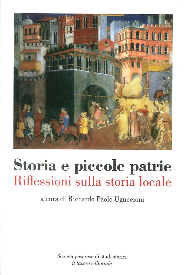 Storia e piccole patrie. Riflessioni sulla storia locale Storia e piccole patrie. Riflessioni sulla storia locale