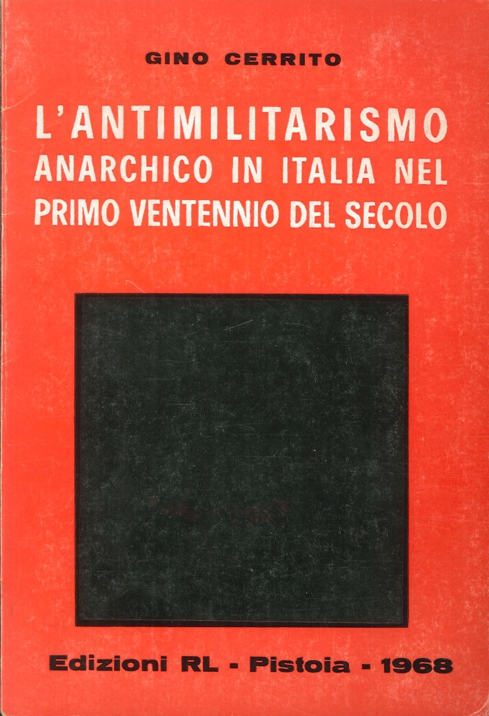 L'antimilitarismo anarchico in Italia nel primo ventennio del secolo L'antimilitarismo anarchico in Italia nel primo ventennio del secolo