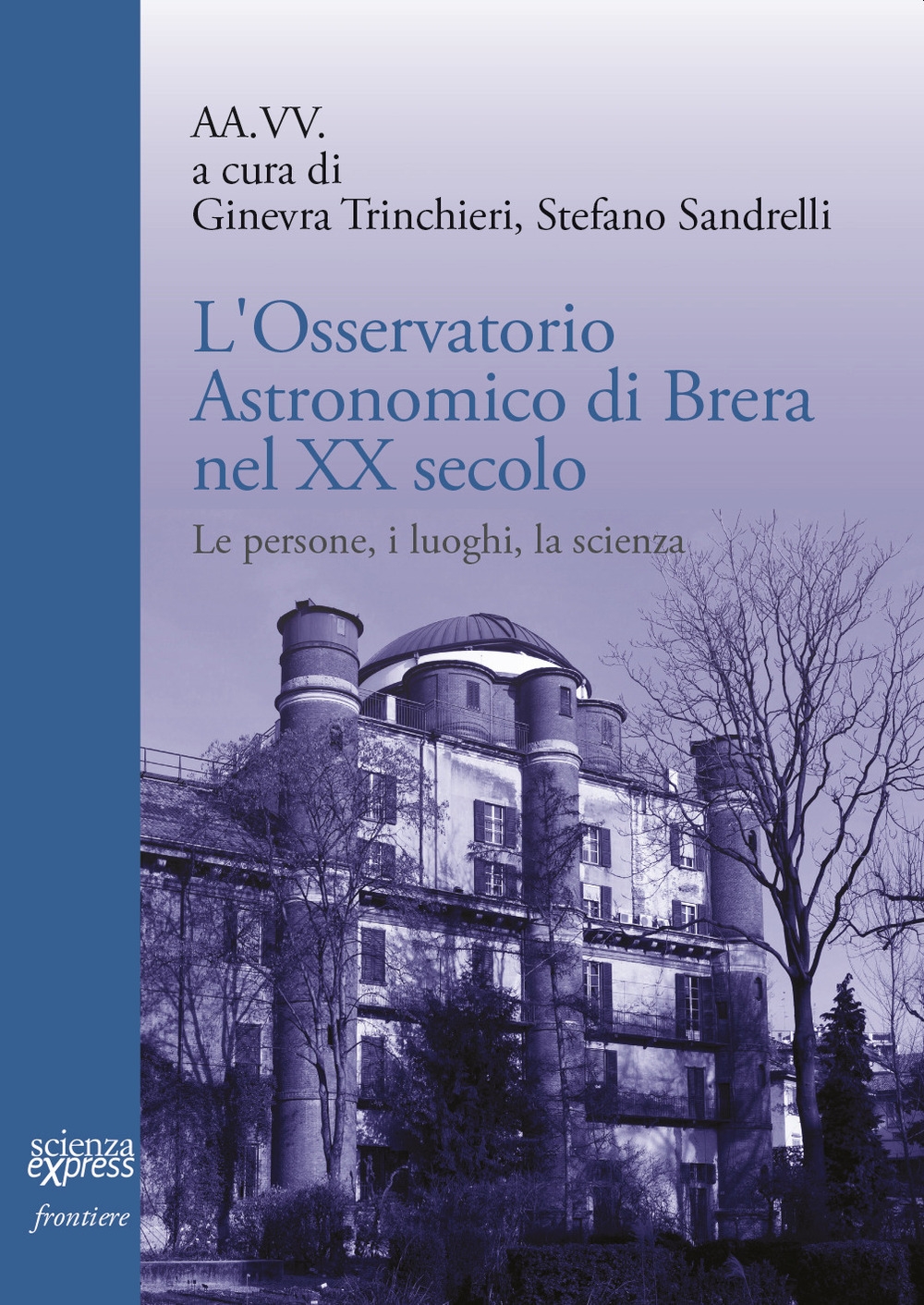 L'Osservatorio astronomico di Brera nel secolo XX Secolo. Le persone, i luoghi, la scienza. L'Osservatorio astronomico di Brera nel secolo XX Secolo. Le persone, i luoghi, la scienza.