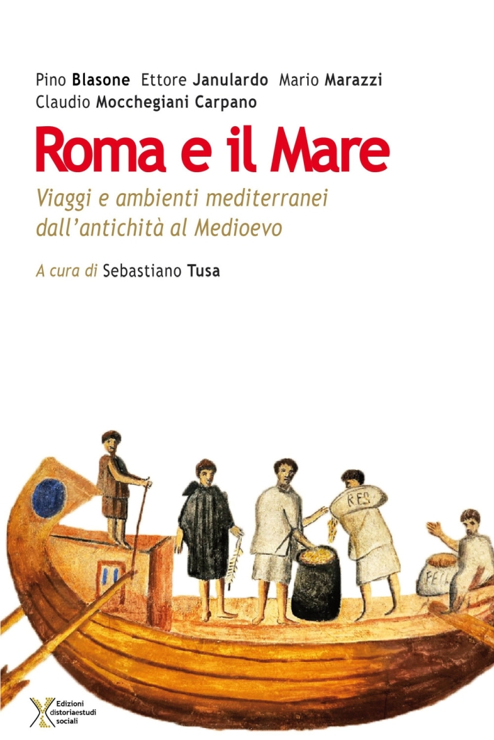 Roma e il mare. Viaggi e ambienti mediterranei dall'antichità al Medioevo Roma e il mare. Viaggi e ambienti mediterranei dall'antichità al Medioevo